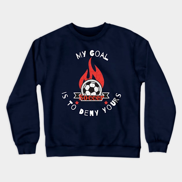 My Goal Is To Deny Yours Crewneck Sweatshirt by Mommag9521